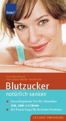 Blutzucker natürlich senken: Das erfolgreiche Trio für Diabetiker: Zink, Zimt und Chrom; Mit Praxis-Tipps für Diabetes-Patienten