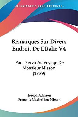 Remarques Sur Divers Endroit De L'Italie V4: Pour Servir Au Voyage De Monsieur Misson (1729)