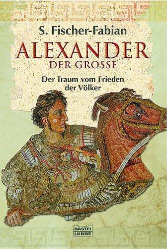 Alexander der Grosse. Der Traum vom Frieden der Völker.