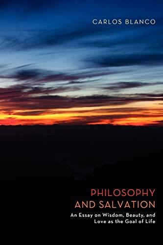 Philosophy and Salvation: An Essay on Wisdom, Beauty, and Love as the Goal of Life