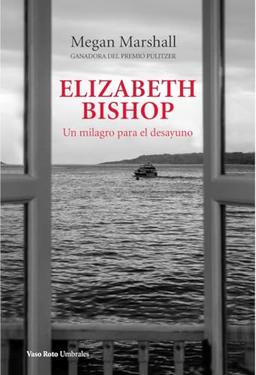 Elizabeth Bishop. Un milagro para el desayuno (Umbrales, Band 49)