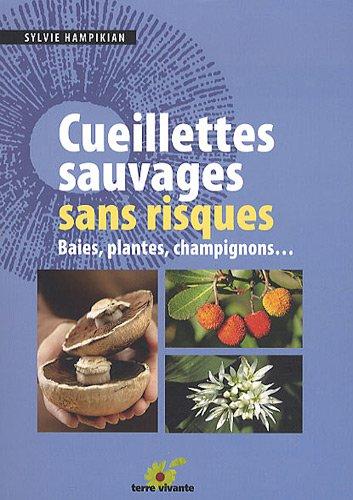 Cueillettes sauvages sans risques : baies, plantes, champignons...