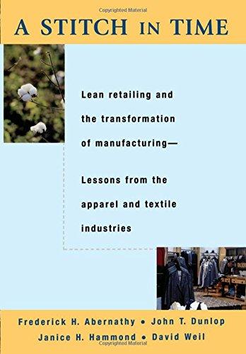 A Stitch in Time: Lean Retailing and the Transformation of Manufacturing: Lean Retailing and the Transformation of Manufacturing - Lessons from the Apparel and Textile Industries