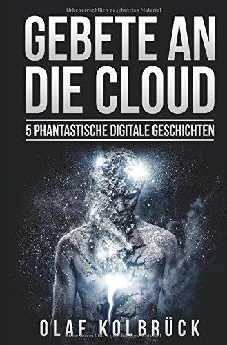 Gebete an die Cloud: 5 phantastische digitale Geschichten