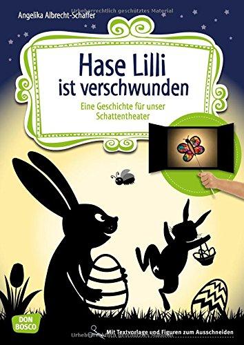 Hase Lilli ist verschwunden: Eine Geschichte für unser Schattentheater mit Textvorlage und Figuren zum Ausschneiden