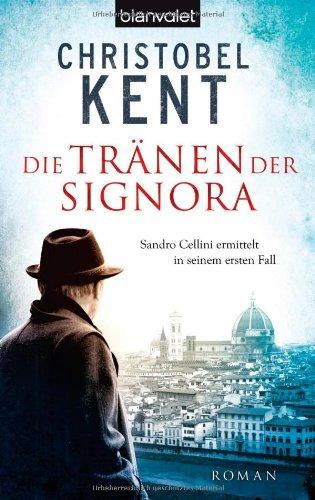 Die Tränen der Signora - Sandro Cellini ermittelt in seinem ersten Fall: Roman