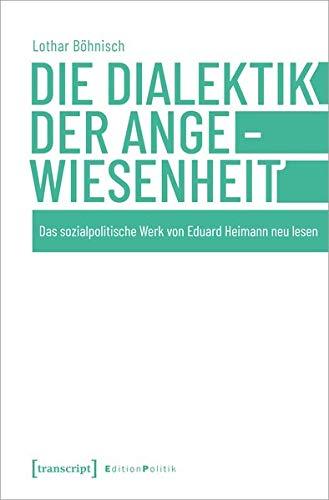 Die Dialektik der Angewiesenheit: Das sozialpolitische Werk von Eduard Heimann neu lesen (Edition Politik, Bd. 98)