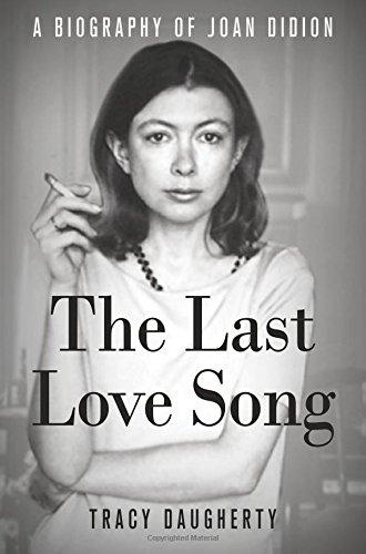 The Last Love Song: A Biography of Joan Didion