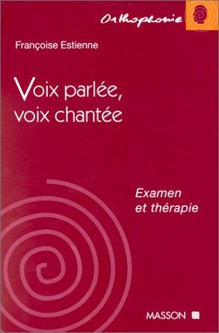 Voix parlée, voix chantée, examen et thérapie