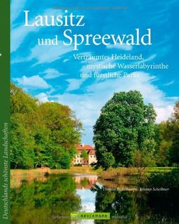 Lausitz und Spreewald. Reisebildband Lausitz und Spreewald: mit Kulturlandschaften wie dem Kletterparadies Zittauer Gebirge, den Parks des Fürsten ... Parks (Deutschlands schönste Landschaften)