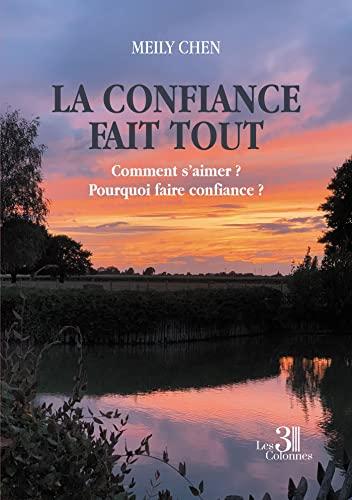 La confiance fait tout : Comment s'aimer ? Pourquoi faire confiance ?