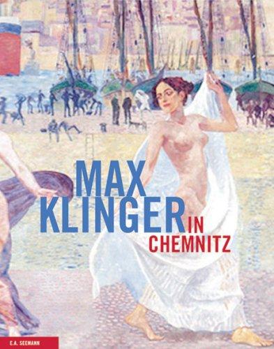 Max Klinger in Chemnitz: Mit einem Bestandskatalog der Werke Max Klingers in den Kunstsammlungen Chemnitz