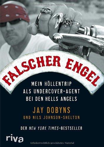 Falscher Engel: Mein Höllentrip als Undercover-Agent bei den Hells Angels