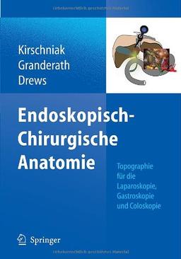 Endoskopisch-Chirurgische Anatomie: Topographie für die Laparoskopie, Gastroskopie und Coloskopie