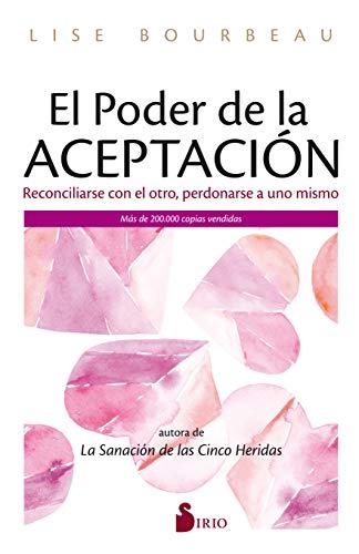 EL PODER DE LA ACEPTACIÓN: Reconciliarse con el otro, perdonarse a uno mismo