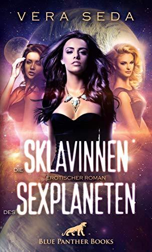 Die Sklavinnen des Sexplaneten | Erotischer Roman / werden sie es schaffen, mehr in ihren Besitzern zu sehen als Aliens?