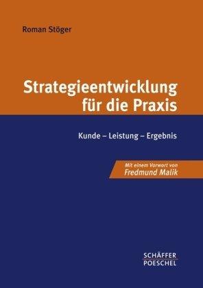 Strategieentwicklung für die Praxis: Kunde - Leistung - Ergebnis