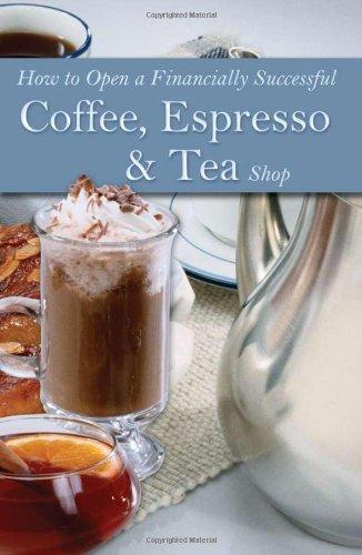 How to Open a Financially Successful Coffee, Espresso & Tea Shop with Companion CD-ROM (How to Open & Operate a ...)