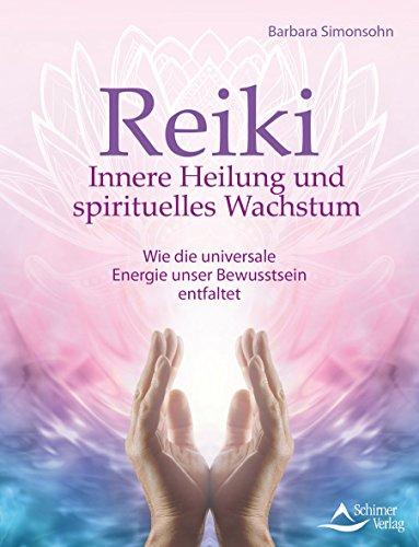 Reiki – Innere Heilung und spirituelles Wachstum: Wie die universale Energie unser Bewusstsein entfaltet