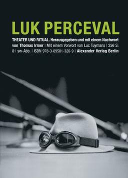 Luk Perceval. Theater und Ritual: Texte und Gespraeche von und mit Luk Perceval, Katrin Brack, Hans van Dam, Els Dottermans, Thomas Thieme, Frank ... Mayenburg, Mark Van Denesse und Thomas Irmer