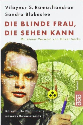 Die blinde Frau, die sehen kann: Rätselhafte Phänomene unseres Bewusstseins: Rätselhafte Phänomene unseres Bewußtseins