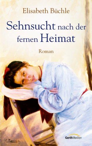 Sehnsucht nach der fernen Heimat: Roman