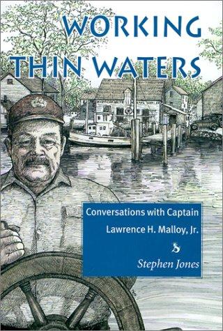 Working Thin Waters: Conversations With Captain Lawrence H. Malloy, Jr: Conversations with Captian Lawrence H. Malloy, Jr.