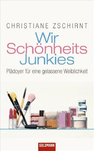 Wir Schönheits-Junkies: Plädoyer für eine gelassene Weiblichkeit