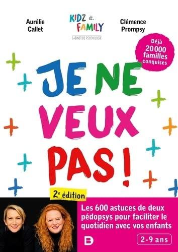 Je ne veux pas ! : les 600 astuces de deux pédopsys pour faciliter le quotidien avec vos enfants : 2-9 ans