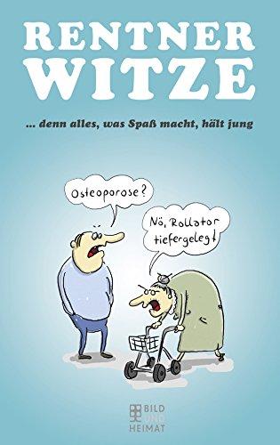 Rentner Witze: ...denn alles, was Spaß macht, hält jung (Bild und Heimat Buch)