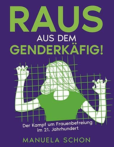 Raus aus dem Genderkäfig: Der Kampf um Freiheit im 21. Jahrhundert