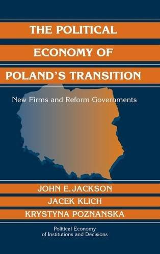 The Political Economy of Poland's Transition: New Firms and Reform Governments (Political Economy of Institutions and Decisions)