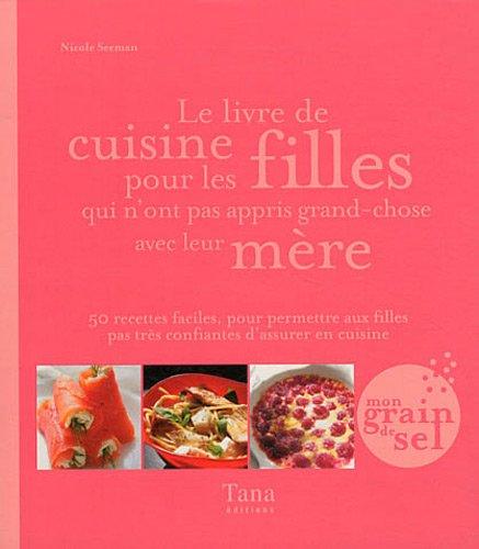 Le livre de cuisine pour les filles qui n'ont pas appris grand-chose avec leur mère