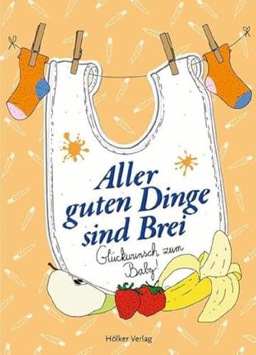 Aller guten Dinge sind Brei: Glückwunsch zum Baby! (Der kleine Küchenfreund)