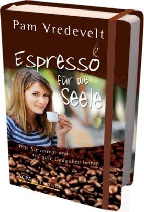 Espresso für die Seele: Was Sie anregt und auf gute Gedanken bringt