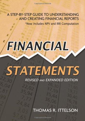 Financial Statements: A Step-By-Step Guide to Understanding and Creating Financial Reports