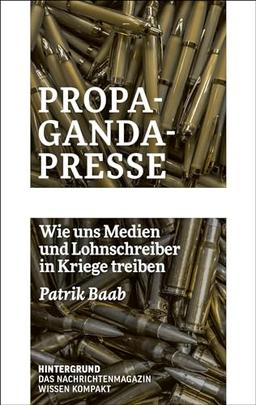 Propaganda-Presse: Wie uns Medien und Lohnschreiber in Kriege treiben (WISSEN KOMPAKT)