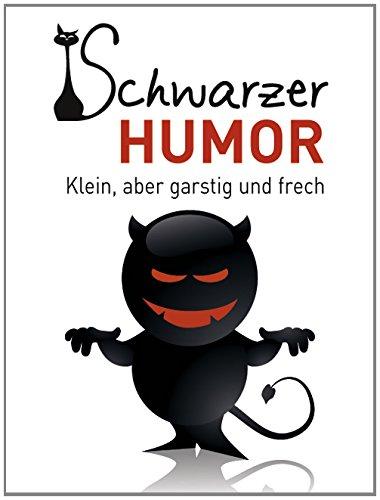 Schwarzer Humor: Klein, aber gartig und frech