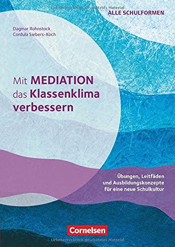 Mit Mediation das Klassenklima verbessern - Übungen, Leitfäden und Ausbildungskonzepte für eine neue Schulkultur: Buch mit Kopiervorlagen