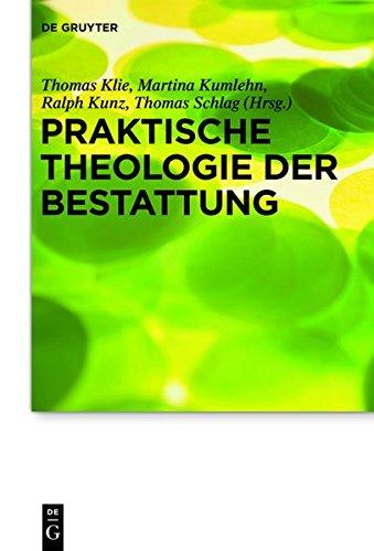 Praktische Theologie der Bestattung (Praktische Theologie im Wissenschaftsdiskurs, Band 17)