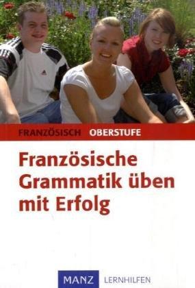 Französische Grammatik üben mit Erfolg - Oberstufe: mit Lösungen