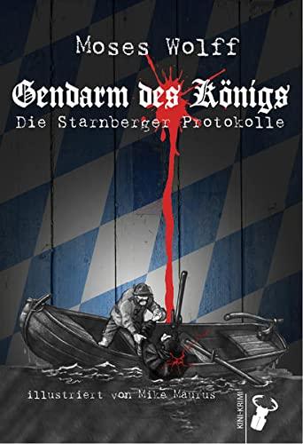 Gendarm des Königs: Die Starnberger Protokolle