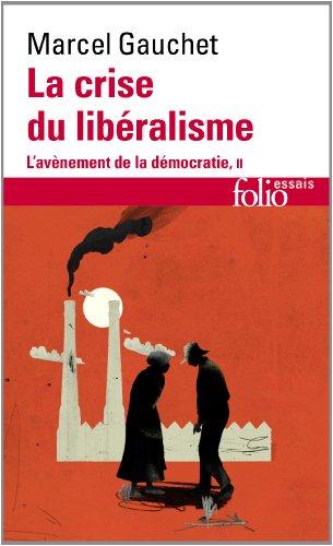 L'avènement de la démocratie. Vol. 2. La crise du libéralisme : 1880-1914