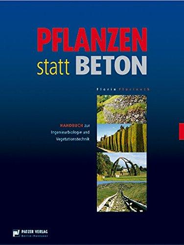 Pflanzen statt Beton: Handbuch zur Ingenieurbiologie und Vegetationstechnik