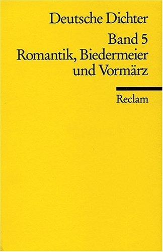 Deutsche Dichter. Leben und Werk deutschsprachiger Autoren: Romantik, Biedermeier und Vormärz