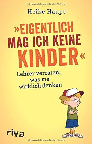 Eigentlich mag ich keine Kinder: Lehrer verraten, was sie wirklich denken