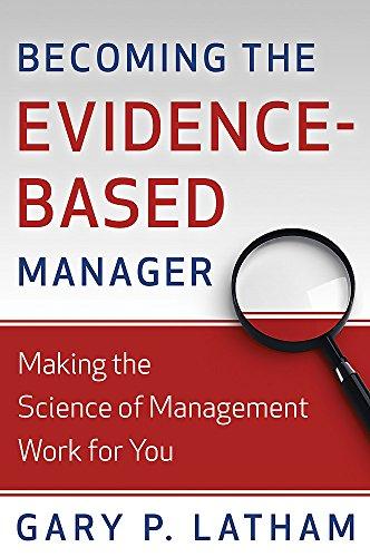 Becoming the Evidence-Based Manager: How to Put the Science of Management to Work for You