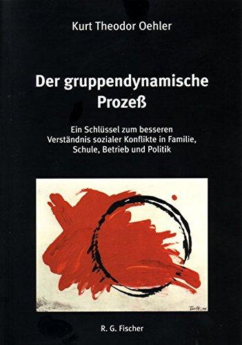 Der gruppendynamische Prozeß: Ein Schlüssel zum besseren Verständnis sozialer Konflikte in Familie, Schule, Betrieb und Politik