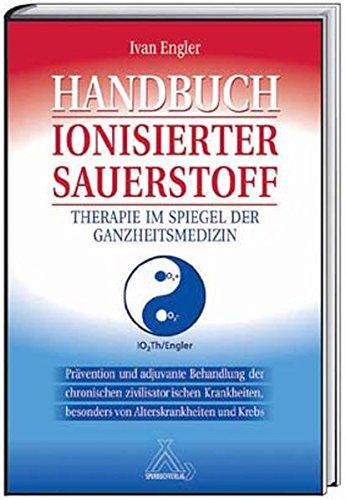 Handbuch Ionisierter Sauerstoff: Therapie im Spiegel der Ganzheitsmedizin