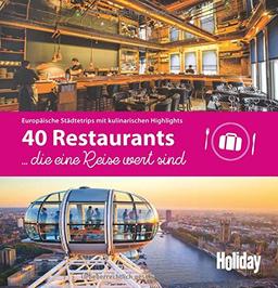 HOLIDAY Reisebuch: 40 Restaurants, die eine Reise wert sind: Europäische Städtetrips mit kulinarischen Highlights